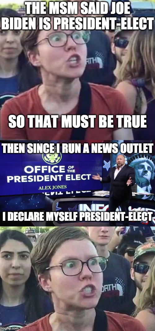 I wrote for the school newspaper when I was younger, so I declare Kanye West president-elect. | THE MSM SAID JOE BIDEN IS PRESIDENT-ELECT; SO THAT MUST BE TRUE; THEN SINCE I RUN A NEWS OUTLET; I DECLARE MYSELF PRESIDENT-ELECT | image tagged in funny,memes,politics,alex jones,liberal logic | made w/ Imgflip meme maker