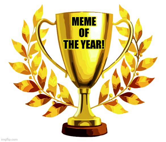 You Win! | MEME OF THE YEAR! | image tagged in you win | made w/ Imgflip meme maker