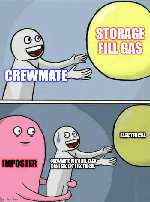 Running Away Balloon | STORAGE 
FILL GAS; CREWMATE; ELECTRICAL; IMPOSTER; CREWMATE WITH ALL TASK DONE EXCEPT ELECTRICAL | image tagged in memes,running away balloon | made w/ Imgflip meme maker