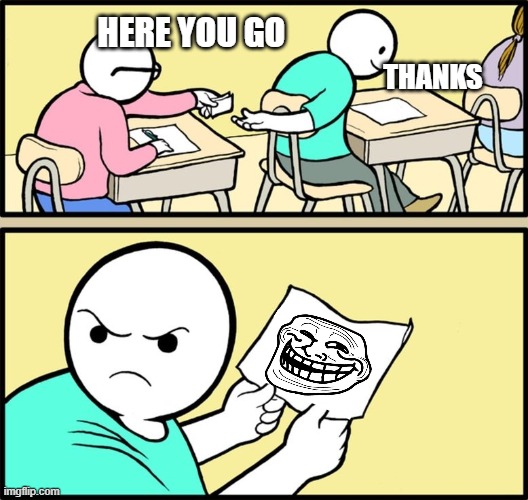 you got trolled | HERE YOU GO; THANKS | image tagged in and the note read | made w/ Imgflip meme maker
