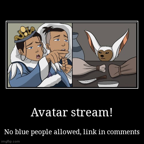 Avatar the last airbender stream | image tagged in funny,demotivationals,avatar the last airbender | made w/ Imgflip demotivational maker