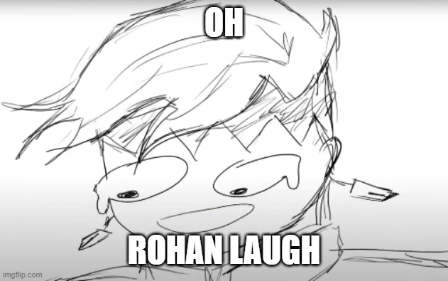 Rohan big laugh | OH; ROHAN LAUGH | image tagged in jojo's bizarre adventure | made w/ Imgflip meme maker