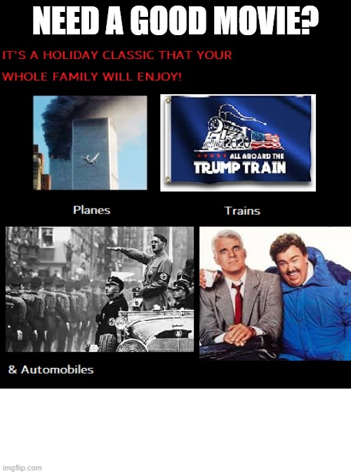 Share this timeless flick with all those you love this holiday season! | NEED A GOOD MOVIE? | image tagged in donald trump,hitler,911,trump train,john candy,steve martin | made w/ Imgflip meme maker