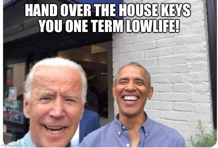 Eviction Day January 21, 2021 | HAND OVER THE HOUSE KEYS 
YOU ONE TERM LOWLIFE! | image tagged in donald trump,don the con,loser,election 2020,joe biden,barack obama | made w/ Imgflip meme maker