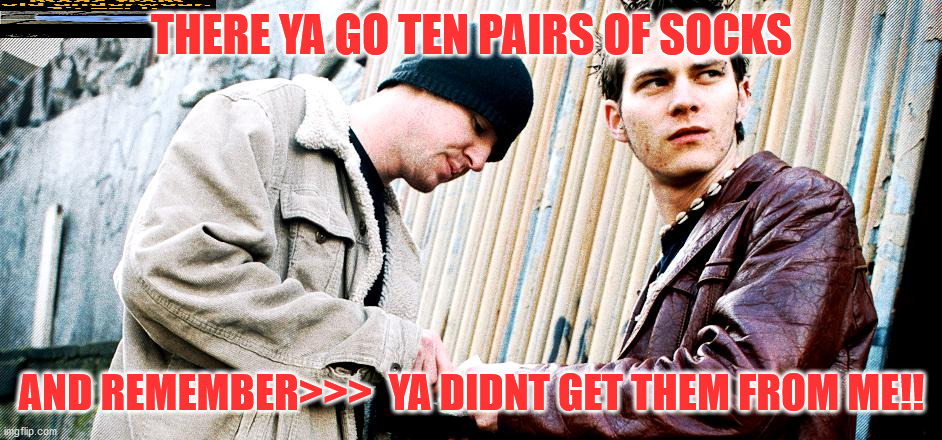 soon | THERE YA GO TEN PAIRS OF SOCKS; AND REMEMBER>>>  YA DIDNT GET THEM FROM ME!! | image tagged in funny memes | made w/ Imgflip meme maker