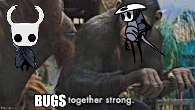 rip | BUGS | image tagged in apes together strong | made w/ Imgflip meme maker
