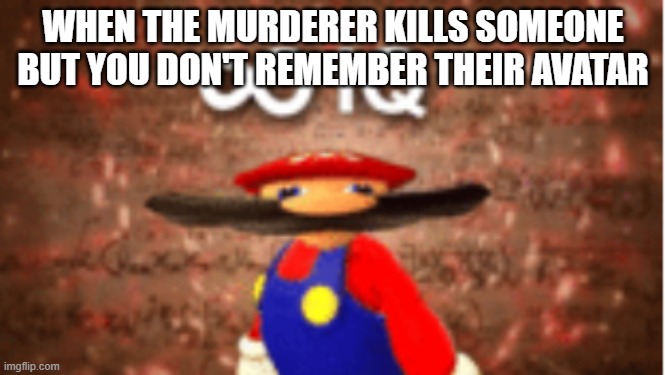 lol | WHEN THE MURDERER KILLS SOMEONE BUT YOU DON'T REMEMBER THEIR AVATAR | image tagged in memes,infinite iq,roblox | made w/ Imgflip meme maker