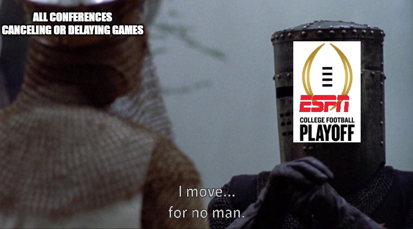 Black Knight |  ALL CONFERENCES CANCELING OR DELAYING GAMES | image tagged in college football,playoffs,espn | made w/ Imgflip meme maker