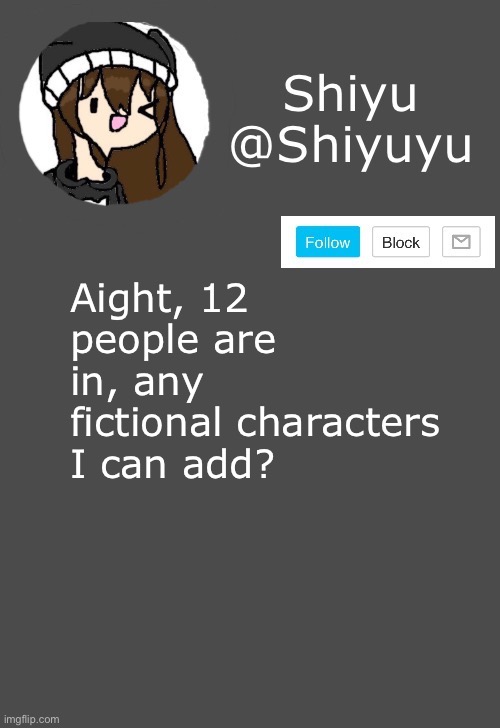 G g  y bununu n | Aight, 12 people are in, any fictional characters I can add? | made w/ Imgflip meme maker