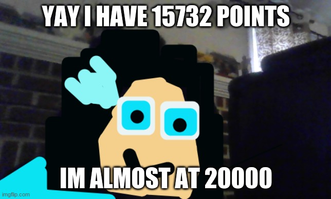 thank you guys that up voted my memes | YAY I HAVE 15732 POINTS; IM ALMOST AT 20000 | image tagged in so i got that goin for me which is nice | made w/ Imgflip meme maker