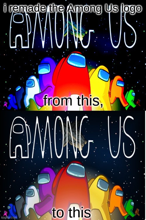 this was surprisingly hard | i remade the Among Us logo; from this, to this | image tagged in among us | made w/ Imgflip meme maker