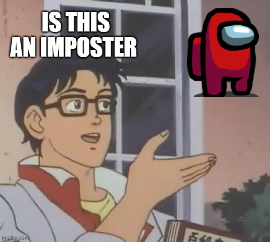 Is This A Pigeon Meme | IS THIS AN IMPOSTER | image tagged in memes,is this a pigeon | made w/ Imgflip meme maker