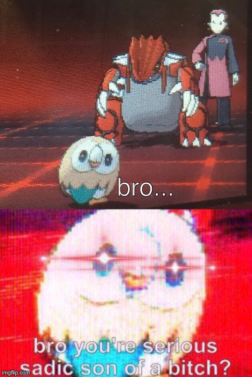Bro... | image tagged in pokemon,memes,funny memes | made w/ Imgflip meme maker