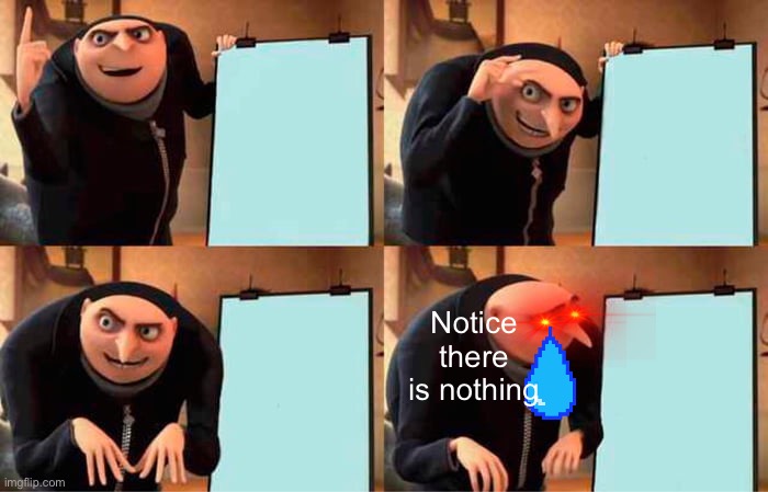 Gru's Plan | Notice there is nothing | image tagged in memes,gru's plan | made w/ Imgflip meme maker