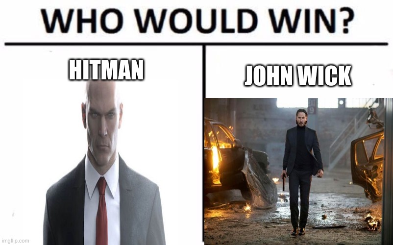 Who Would Win? Meme | HITMAN; JOHN WICK | image tagged in memes,who would win | made w/ Imgflip meme maker