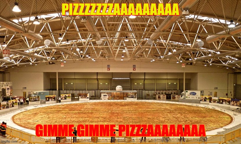 yummy yummy yummy yummy yummy yummy yummy yummy yummy yummy yummy yummy yummy yummy yummy yummy yummy yummy yummy yummy yummy yu | PIZZZZZZZAAAAAAAAA; GIMME GIMME PIZZZAAAAAAAA | image tagged in yummy yummy yummy yummy yummy yummy yummy yummy yummy,yummy yummy yummy yummy yummy yummy yummy yummy | made w/ Imgflip meme maker