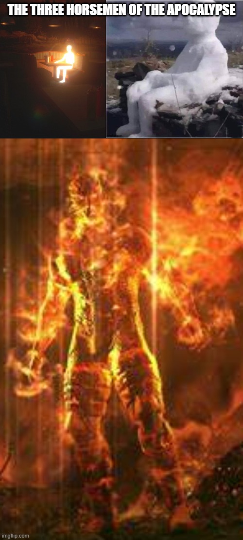 haha light fire ICE | THE THREE HORSEMEN OF THE APOCALYPSE | image tagged in memes,funny,xd,four horsemen | made w/ Imgflip meme maker