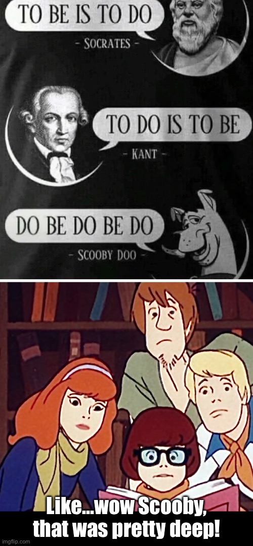 Scooby-Doo and the FUN in Social Profundity | Like...wow Scooby, that was pretty deep! | image tagged in funny memes,philosophy,socrates,immanuel kant | made w/ Imgflip meme maker