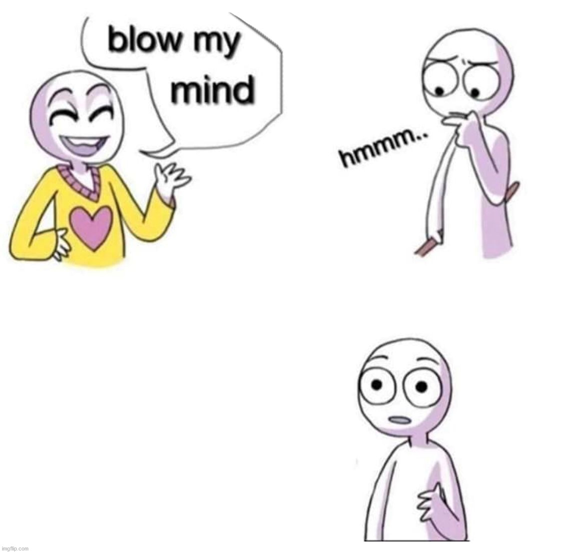 Template is called "blow my mind" Imgflip