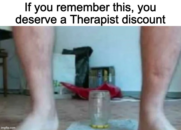 If you remember this, you deserve a Therapist discount | made w/ Imgflip meme maker