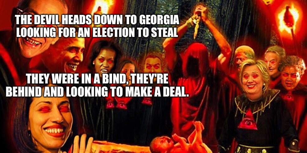 Democrats | THE DEVIL HEADS DOWN TO GEORGIA LOOKING FOR AN ELECTION TO STEAL; THEY WERE IN A BIND, THEY'RE BEHIND AND LOOKING TO MAKE A DEAL. | image tagged in democrats | made w/ Imgflip meme maker