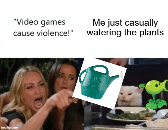 PVZ Rocks | Me just casually watering the plants | image tagged in video games cause violence | made w/ Imgflip meme maker