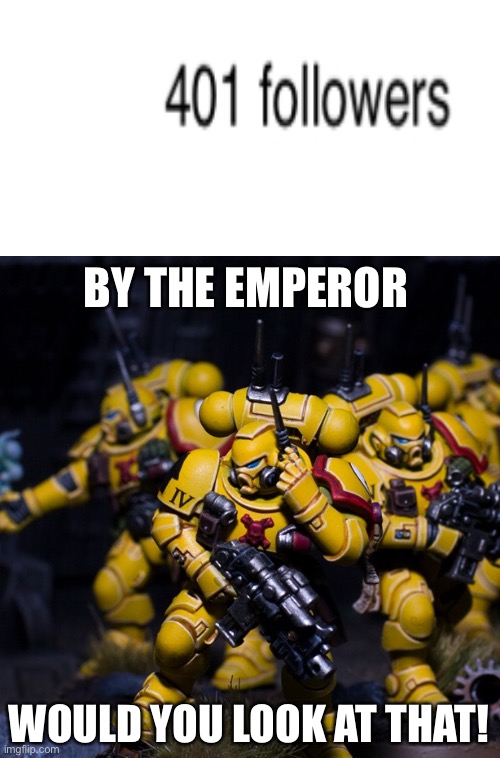 The stream has 401 followers! | BY THE EMPEROR; WOULD YOU LOOK AT THAT! | image tagged in phone marine | made w/ Imgflip meme maker