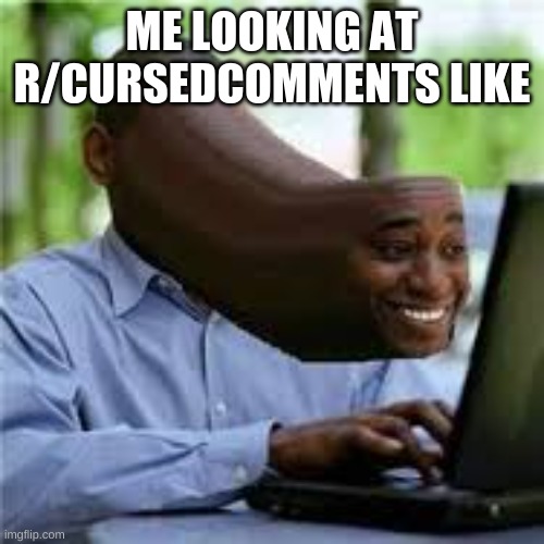 U WOT M8 | ME LOOKING AT R/CURSEDCOMMENTS LIKE | image tagged in u wot m8 | made w/ Imgflip meme maker