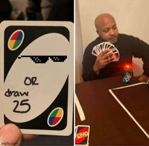 UNO Draw 25 Cards | image tagged in memes,uno draw 25 cards | made w/ Imgflip meme maker