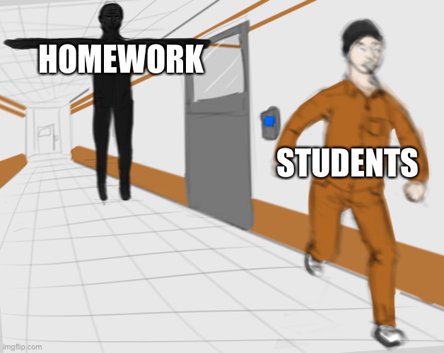 SCP Tpose | HOMEWORK; STUDENTS | image tagged in scp tpose | made w/ Imgflip meme maker