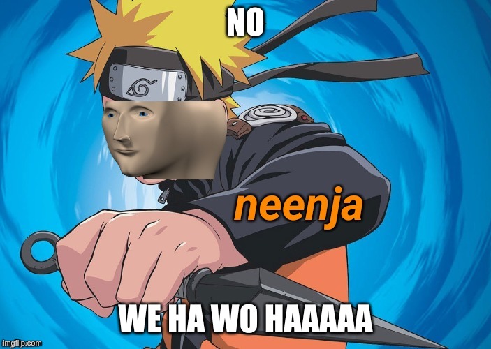 Naruto Stonks | NO; WE HA WO HAAAAA | image tagged in naruto stonks | made w/ Imgflip meme maker