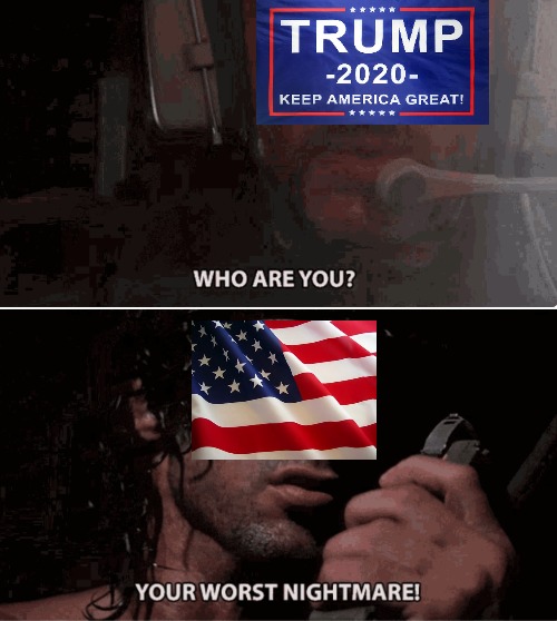 Trump's worst nightmare | image tagged in donald trump,election 2020,trump 2020,rambo | made w/ Imgflip meme maker