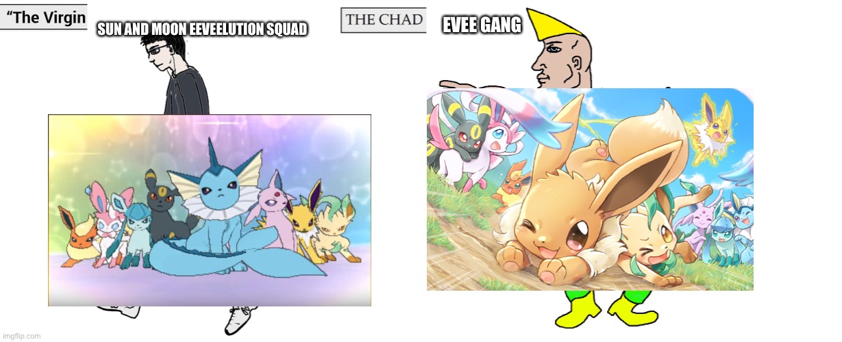 Virgin and Chad | SUN AND MOON EEVEELUTION SQUAD EVEE GANG | image tagged in virgin and chad | made w/ Imgflip meme maker