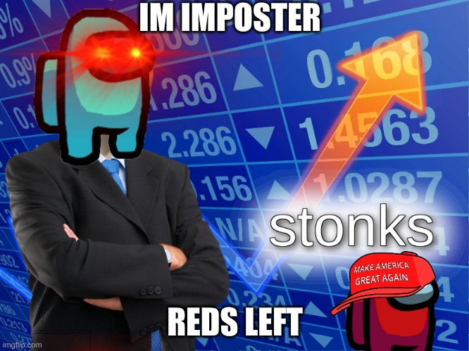 stonks | IM IMPOSTER; REDS LEFT | image tagged in stonks | made w/ Imgflip meme maker