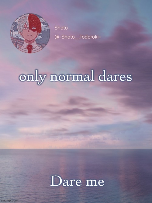 Shoto 3 | only normal dares; Dare me | image tagged in shoto 3 | made w/ Imgflip meme maker