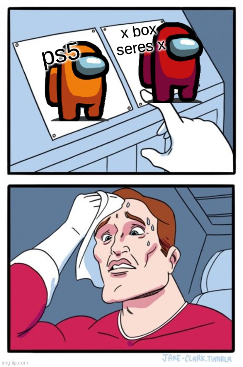 Two Buttons Meme | x box seres x; ps5 | image tagged in memes,two buttons | made w/ Imgflip meme maker