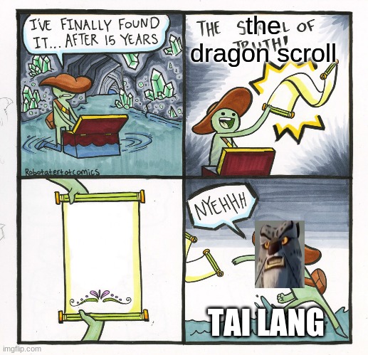 The Scroll Of Truth | the dragon scroll; TAI LANG | image tagged in memes,the scroll of truth | made w/ Imgflip meme maker