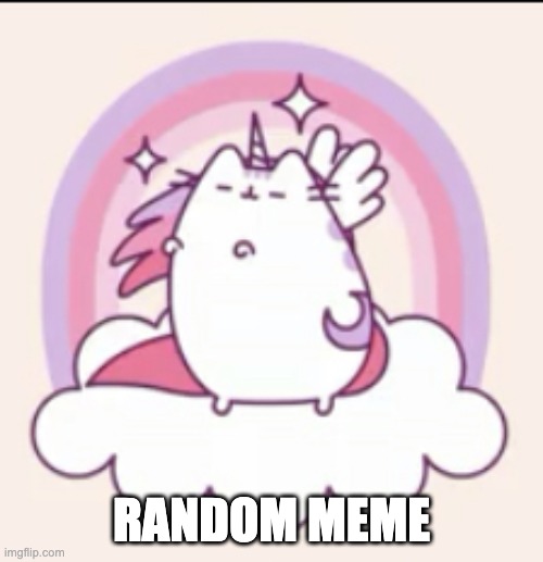 Unicorn pusheen | RANDOM MEME | image tagged in unicorn pusheen | made w/ Imgflip meme maker