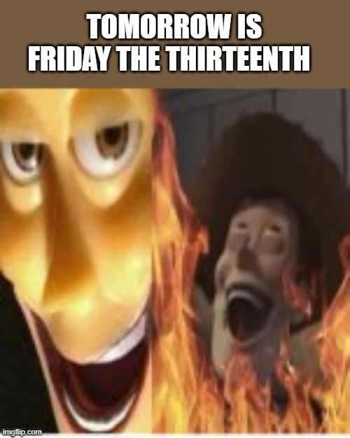 hehehe | TOMORROW IS FRIDAY THE THIRTEENTH | made w/ Imgflip meme maker