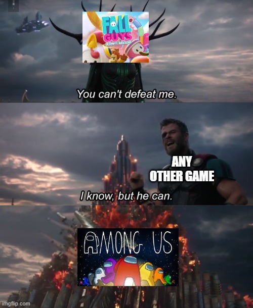 You can't defeat me | ANY OTHER GAME | image tagged in you can't defeat me | made w/ Imgflip meme maker