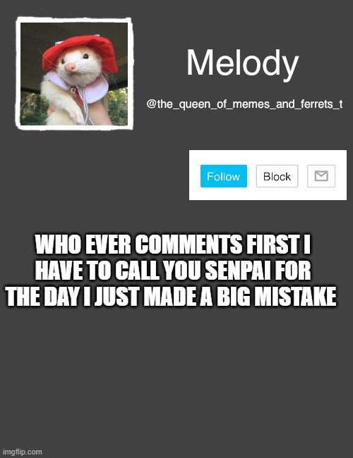 ...reeeeeeeeeeeeeeeee | WHO EVER COMMENTS FIRST I HAVE TO CALL YOU SENPAI FOR THE DAY I JUST MADE A BIG MISTAKE | image tagged in my new template | made w/ Imgflip meme maker