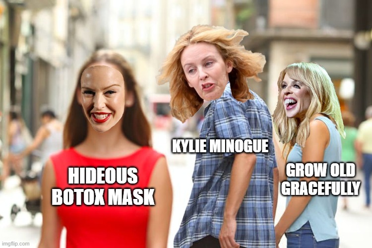Distracted Boyfriend | KYLIE MINOGUE; GROW OLD GRACEFULLY; HIDEOUS BOTOX MASK | image tagged in memes,distracted boyfriend,kylieminoguesucks,kylie botox mask,kylie medusa | made w/ Imgflip meme maker