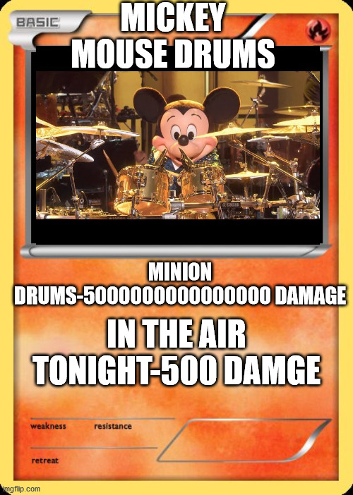 mickey mouse drums pokemon card | MICKEY MOUSE DRUMS; MINION DRUMS-5000000000000000 DAMAGE; IN THE AIR TONIGHT-500 DAMGE | image tagged in blank pokemon card | made w/ Imgflip meme maker