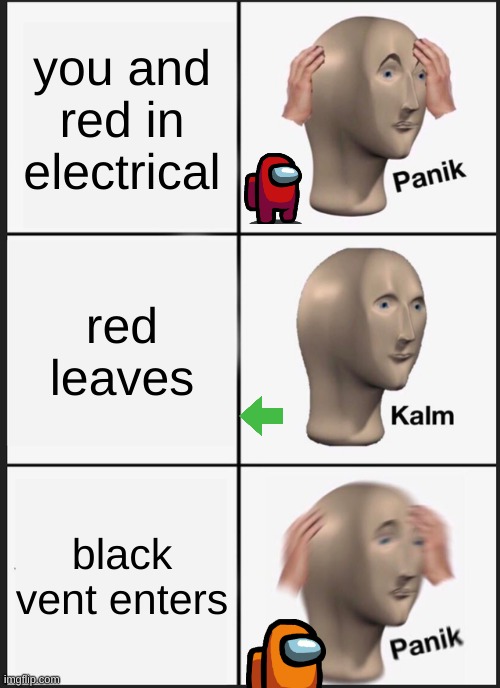 Panik Kalm Panik | you and red in electrical; red leaves; black vent enters | image tagged in memes,panik kalm panik | made w/ Imgflip meme maker
