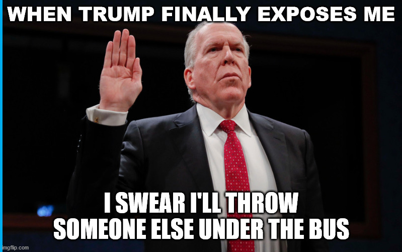 John Brennan Professional Liar | WHEN TRUMP FINALLY EXPOSES ME; I SWEAR I'LL THROW SOMEONE ELSE UNDER THE BUS | image tagged in brennan | made w/ Imgflip meme maker
