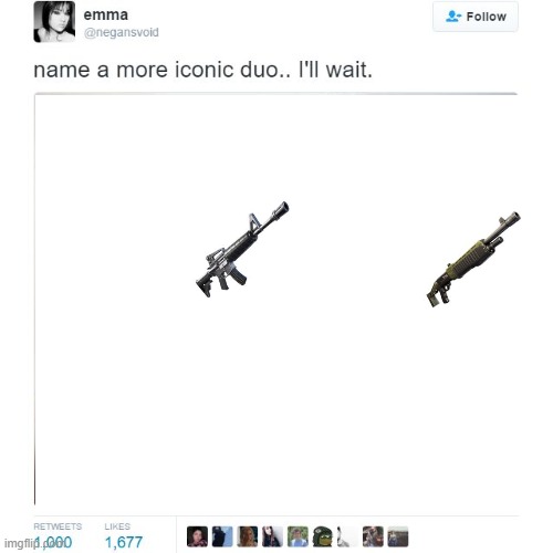 Name a more Iconic Duo. I'll wait | image tagged in fortnite meme | made w/ Imgflip meme maker