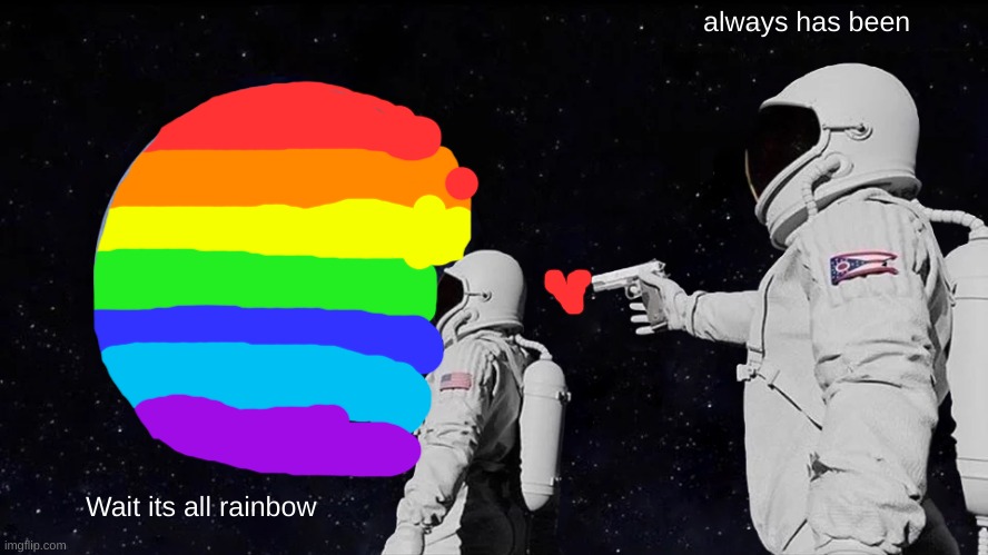 Always Has Been Meme | always has been; Wait its all rainbow | image tagged in memes,always has been | made w/ Imgflip meme maker