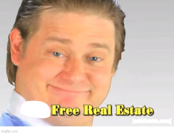 image tagged in it's free real estate | made w/ Imgflip meme maker