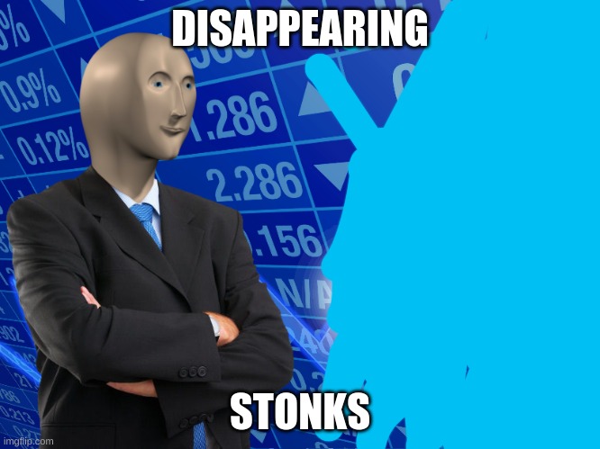 stonks | DISAPPEARING STONKS | image tagged in stonks | made w/ Imgflip meme maker