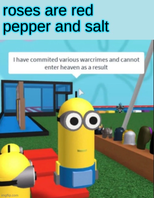 Ive committed various war crimes | roses are red
pepper and salt | image tagged in ive committed various war crimes | made w/ Imgflip meme maker